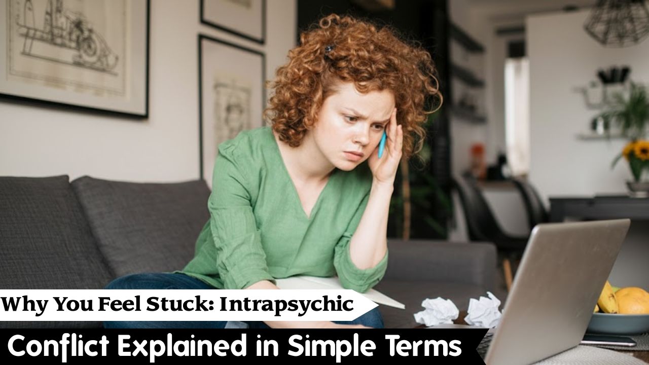 Why You Feel Stuck: Intrapsychic Conflict Explained in Simple Terms