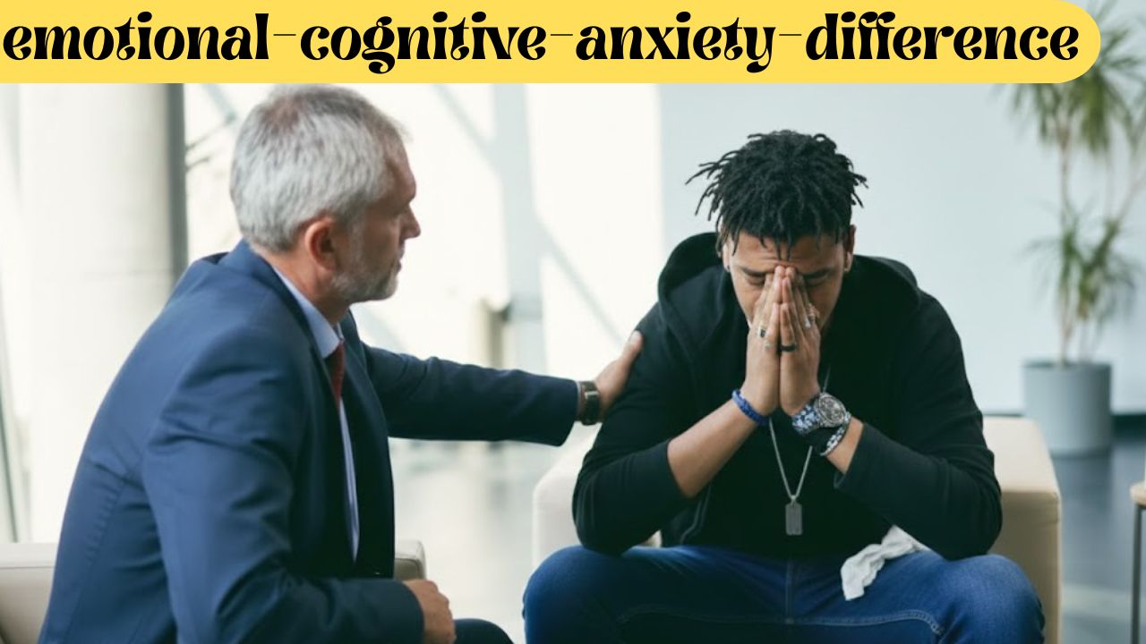 Emotional vs Cognitive Anxiety: How to Tell the Difference & Find Relief